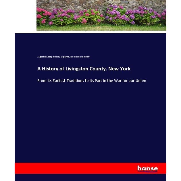 A History of Livingston County, New York, Belletristik von Augustine Joseph Hickey Duganne, Lockwood Lyon Doty
