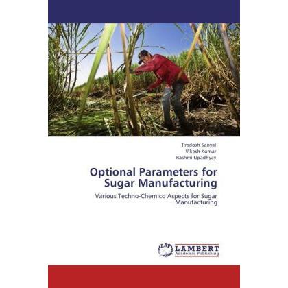 Optional Parameters for Sugar Manufacturing, Fachbücher von Vikesh Kumar, Rashmi Upadhyay, Pradosh Sanyal