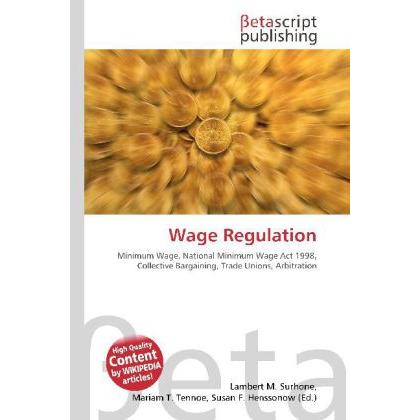 Wage Regulation, Fachbücher von Miriam T. Timpledon, Lambert M. Surhone, Susan F. Marseken
