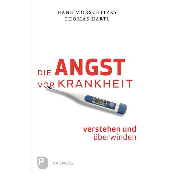 Die Angst vor Krankheit verstehen und überwinden, Ratgeber von Hans Morschitzky