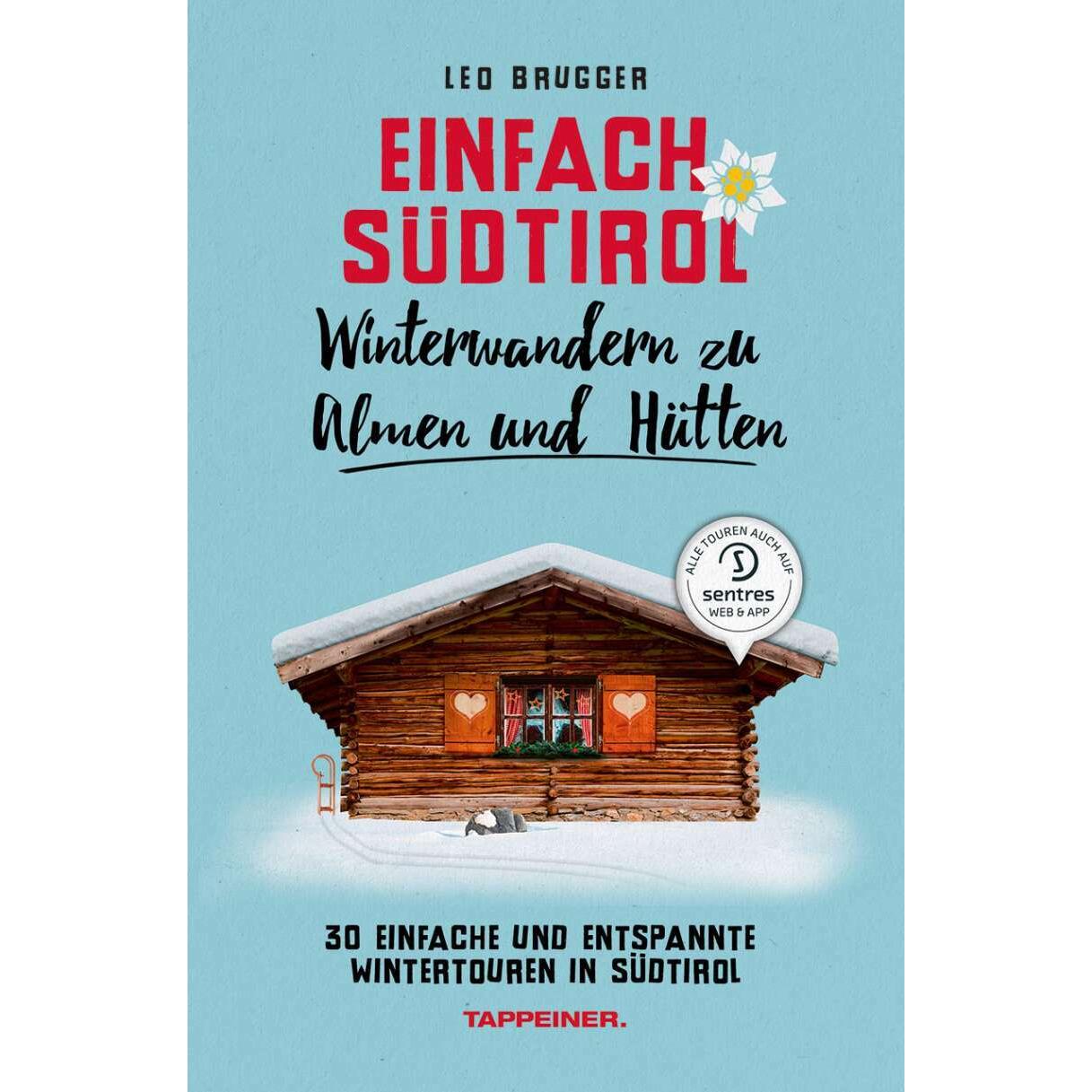 Einfach Südtirol: Winterwandern zu Almen und Hütten, Ratgeber von Leo Brugger