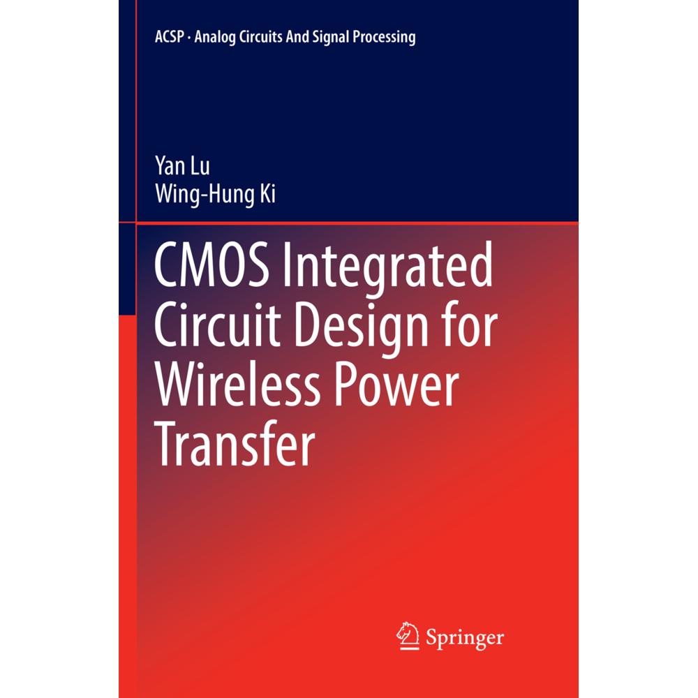 CMOS Integrated Circuit Design for Wireless Power Transfer, Fachbücher von Wing-Hung Ki, Yan Lu