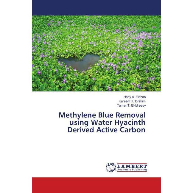 Methylene Blue Removal using Water Hyacinth Derived Active Carbon, Fachbücher von Hany A. Elazab, Tamer T. El-Idreesy, K...