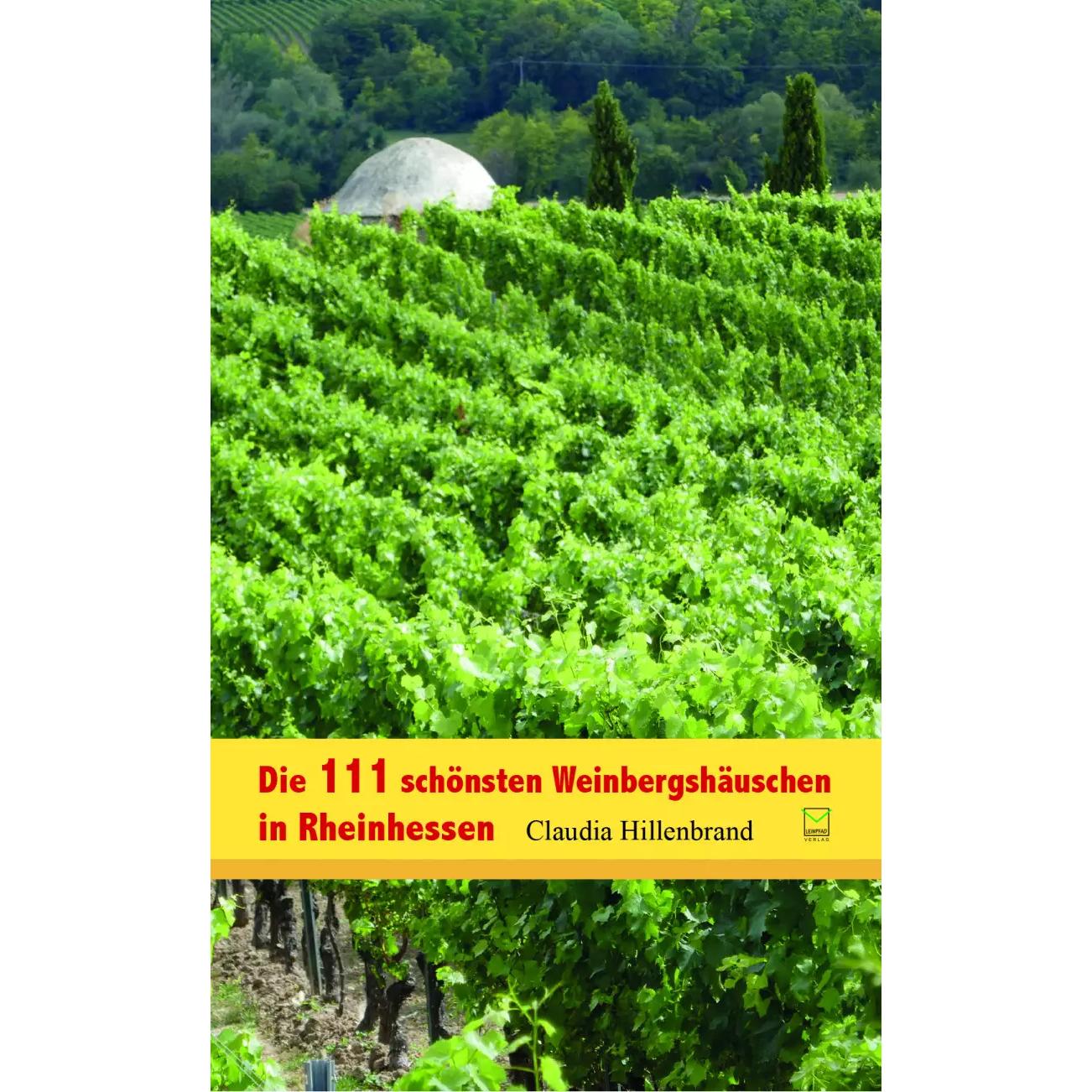 Die 111 schönsten Weinbergshäuschen in Rheinhessen, Ratgeber von Claudia Hillenbrand