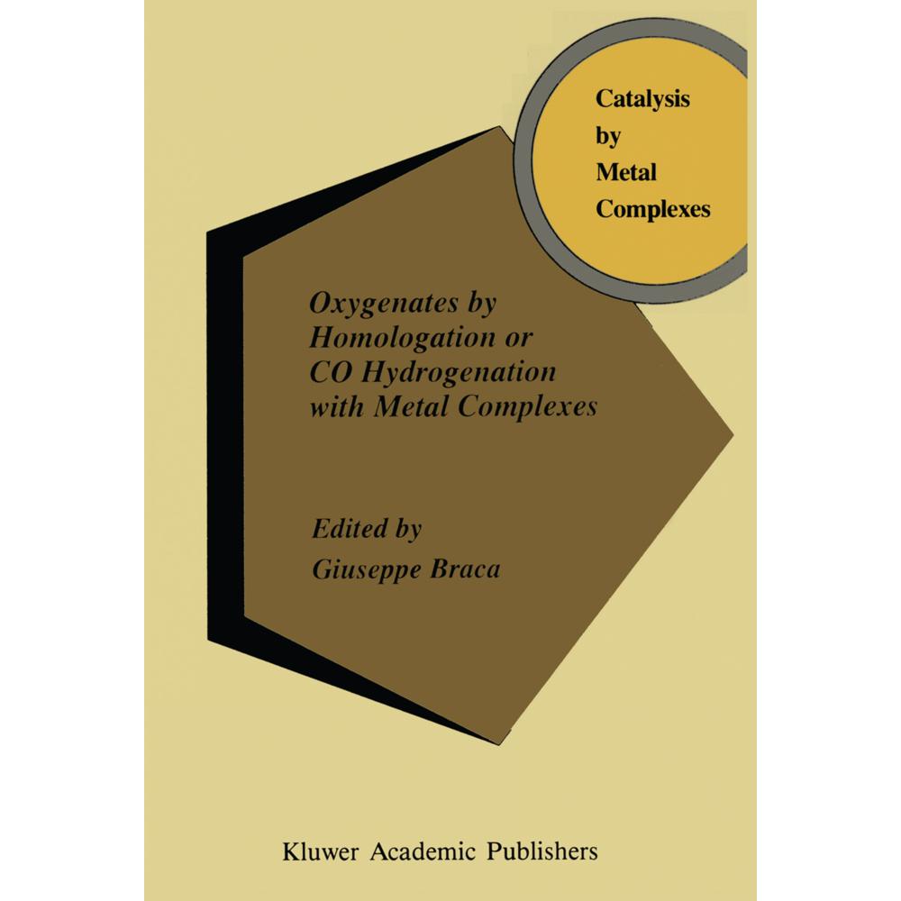 Oxygenates by Homologation or CO Hydrogenation with Metal Complexes, Fachbücher von A. Braca