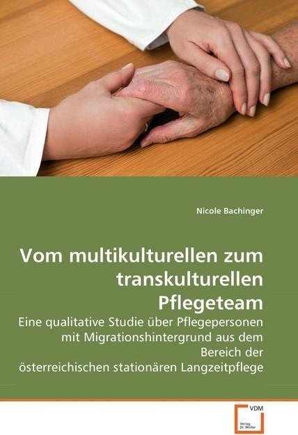 Produktbild Vom multikulturellen zum transkulturellen Pflegeteam (Deutsch, Nicole Bachinger, 2010)