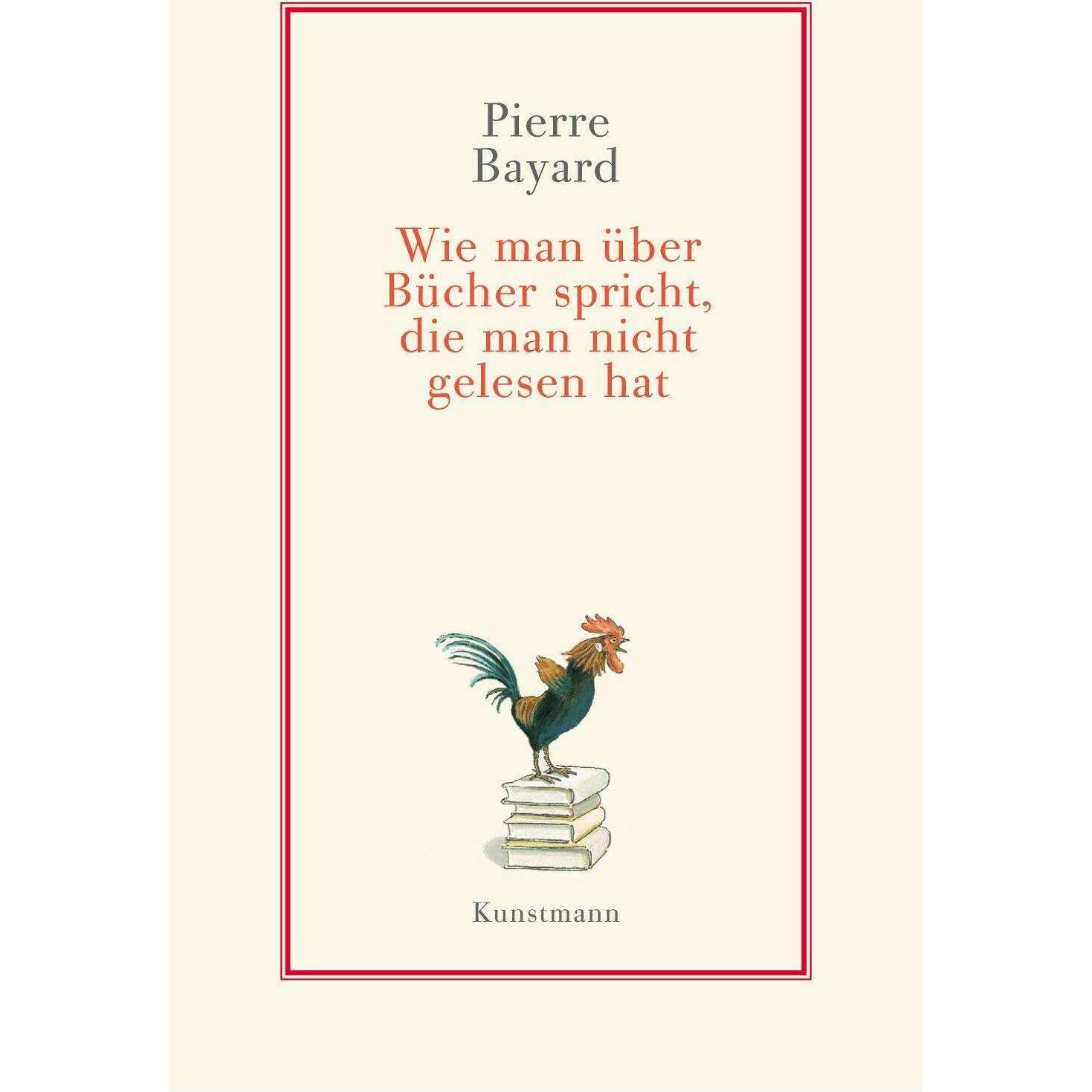 Wie man über Bücher spricht, die man nicht gelesen hat, Belletristik von Pierre Bayard