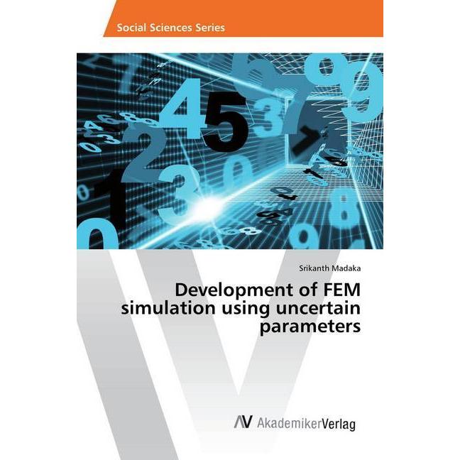 Development of FEM simulation using uncertain parameters, Fachbücher von Srikanth Madaka