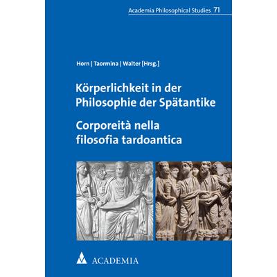 Körperlichkeit in der Philosophie der Spätantike. Corporeità nella filosofia tardoantica, Sachbücher von Christoph Horn,...