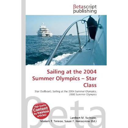 Sailing at the 2004 Summer Olympics - Star Class, Ratgeber von Lambert M. Surhone, Mariam T. Tennoe, Susan F. Henssonow
