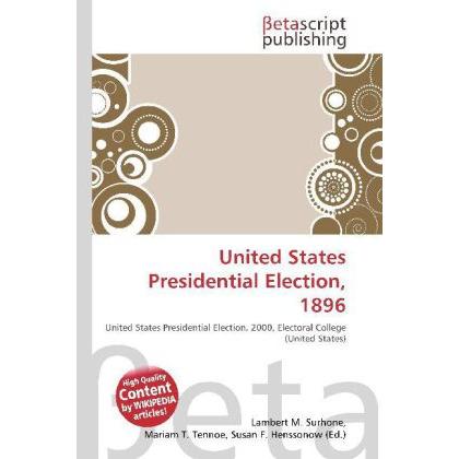 United States Presidential Election, 1896, Fachbücher von Lambert M. Surhone, Miriam T. Timpledon, Susan F. Marseken