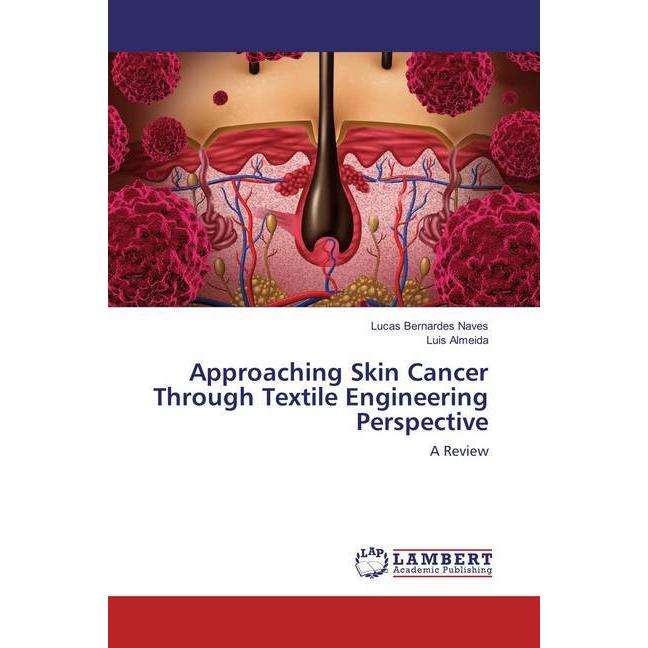 Approaching Skin Cancer Through Textile Engineering Perspective, Fachbücher von Luis Almeida, Lucas Bernardes Naves