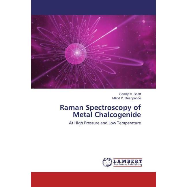 Raman Spectroscopy of Metal Chalcogenide, Fachbücher von Milind P. Deshpande, Sandip V. Bhatt