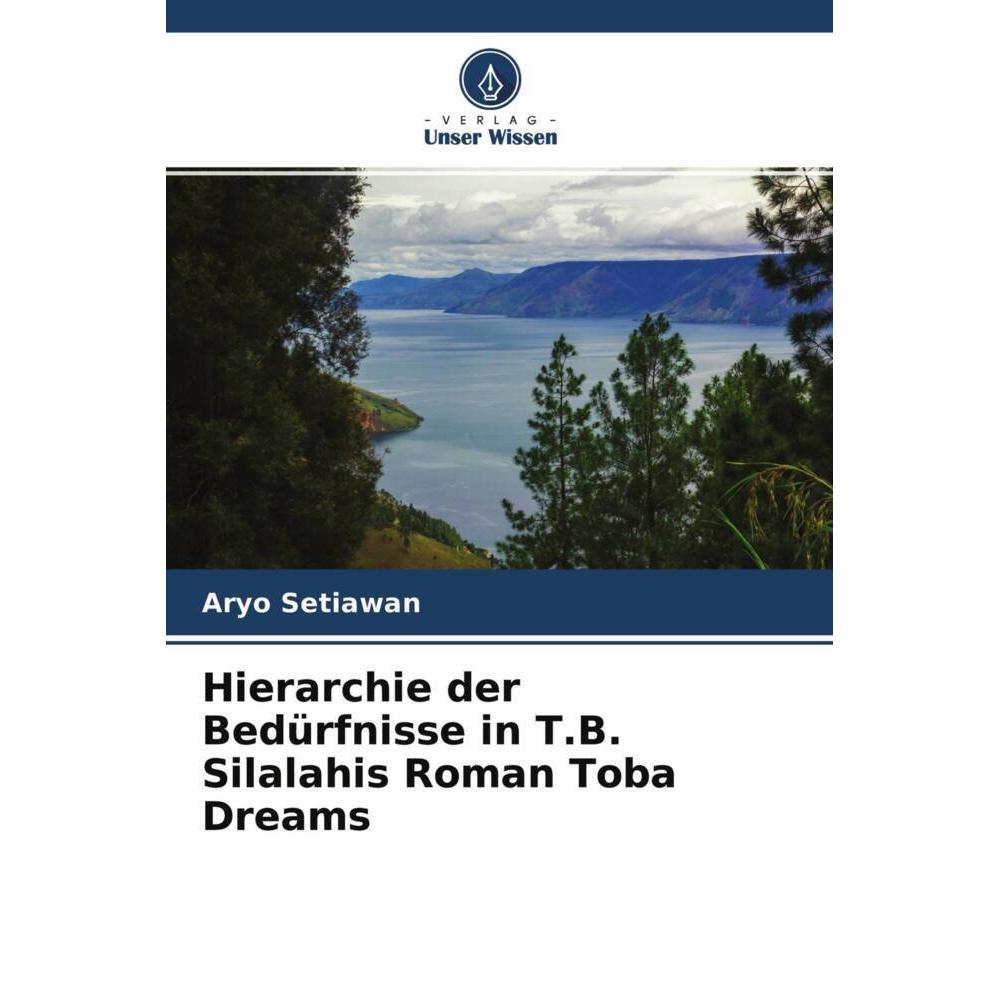 Hierarchie der Bedürfnisse in T.B. Silalahis Roman Toba Dreams, Fachbücher von Aryo Setiawan