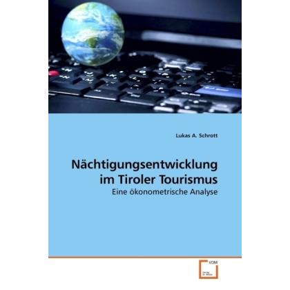 Nächtigungsentwicklung im Tiroler Tourismus, Fachbücher von Lukas A. Schrott