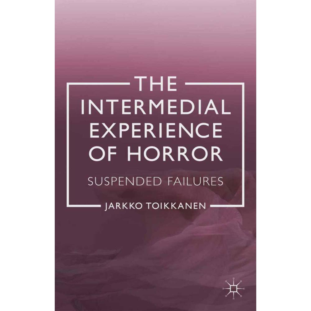The Intermedial Experience of Horror, Fachbücher von J. Toikkanen