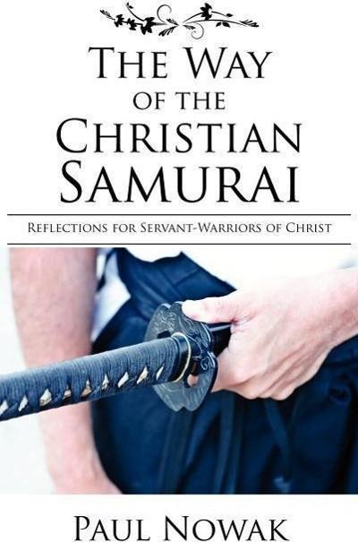 Produktbild The Way of the Christian Samurai: Reflections for Servant-Warriors of Christ (Englisch, Paul Nowak, 2007)