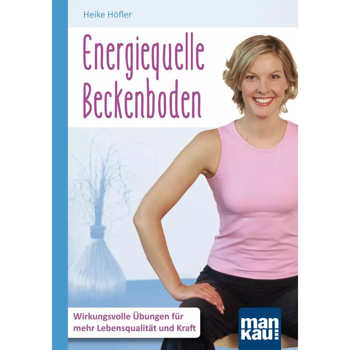 Energiequelle Beckenboden. Kompakt-Ratgeber, Ratgeber von Heike Höfler