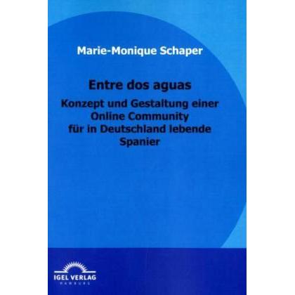 Entre dos aguas - Konzept und Gestaltung einer Online Community für in Deutschland lebende Spanier, Fachbücher