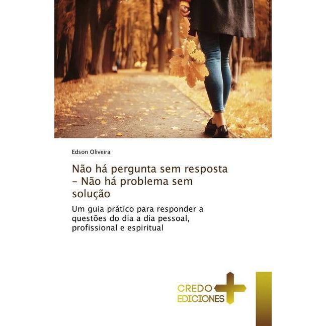 Não há pergunta sem resposta - Não há problema sem solução, Sachbücher von Edson Oliveira