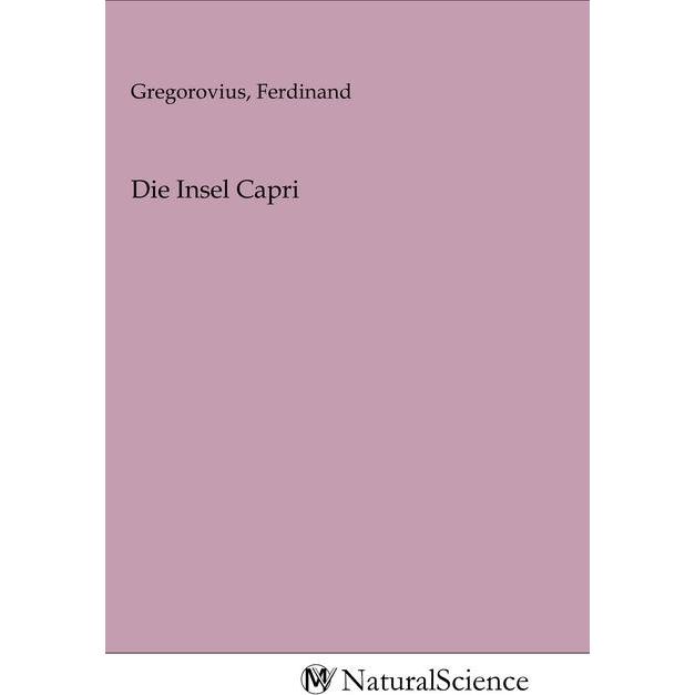 Die Insel Capri, Fachbücher von Ferdinand Gregorovius