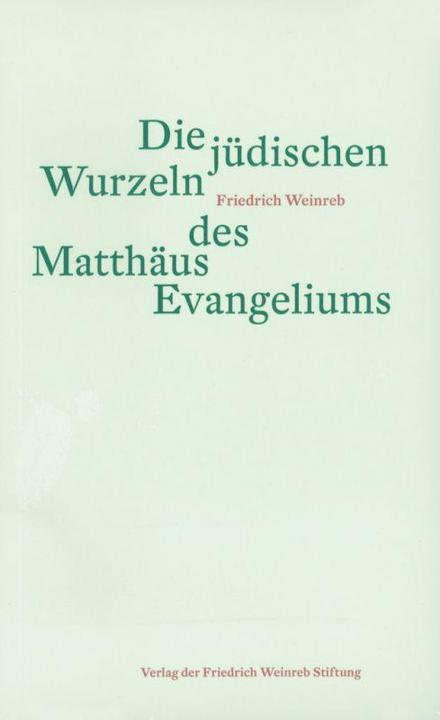 Produktbild Die jüdischen Wurzeln des Matthäus Evangeliums (Deutsch, Friedrich Weinreb, 2013)