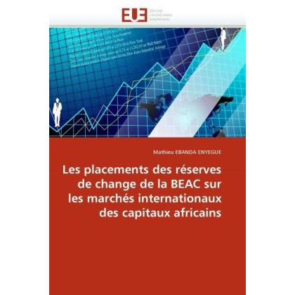 Les placements des réserves de change de la BEAC sur les marchés internationaux des capitaux africai, Fachbücher