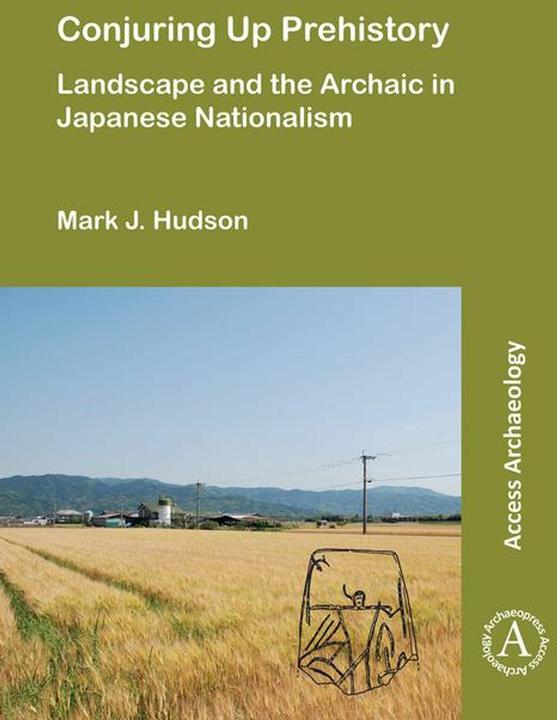 Produktbild Conjuring Up Prehistory: Landscape and the Archaic in Japanese Nationalism (Englisch, Mark J. Hudson, 2021)