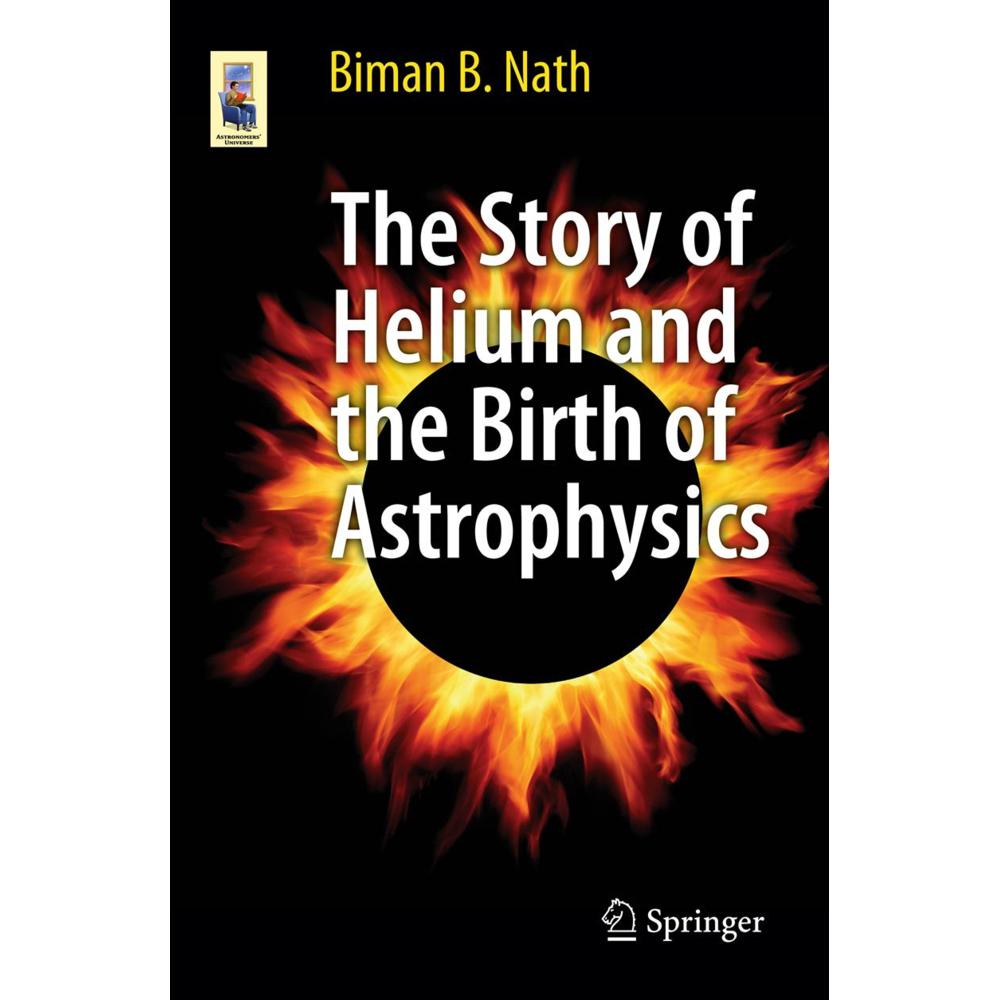 The Story of Helium and the Birth of Astrophysics, Fachbücher von Biman B. Nath