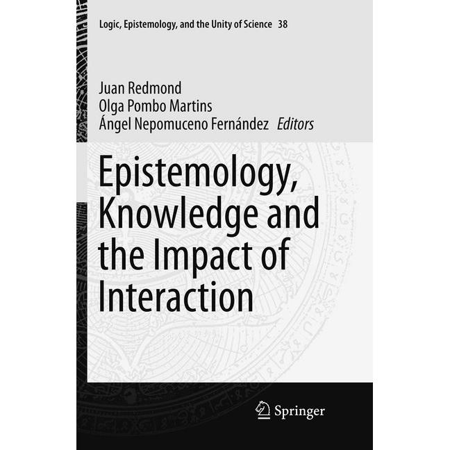 Epistemology, Knowledge and the Impact of Interaction, Fachbücher von Olga Pombo Martins, Ángel Nepomuceno Fernández, Ju...