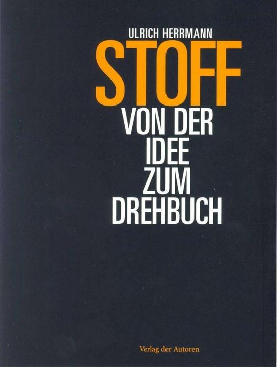 Stoff - Von der Idee zum Drehbuch (Deutsch, Ulrich Herrmann, 2005)