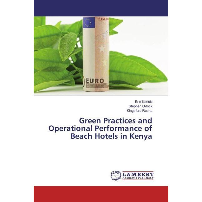 Green Practices and Operational Performance of Beach Hotels in Kenya, Fachbücher von Kingsford Rucha, Eric Kariuki, Step...