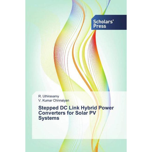 Stepped DC Link Hybrid Power Converters for Solar PV Systems, Fachbücher von R. Uthirasamy, V. Kumar Chinnaiyan