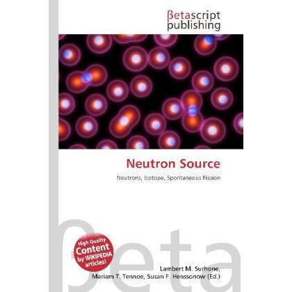 Neutron Source, Fachbücher von Lambert M. Surhone, Mariam T. Tennoe, Susan F. Henssonow