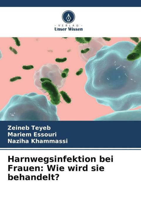 Produktbild Harnwegsinfektion bei Frauen: Wie wird sie behandelt? (Naziha Khammassi, Mariem Essouri, Zeineb Teyeb, 2024)