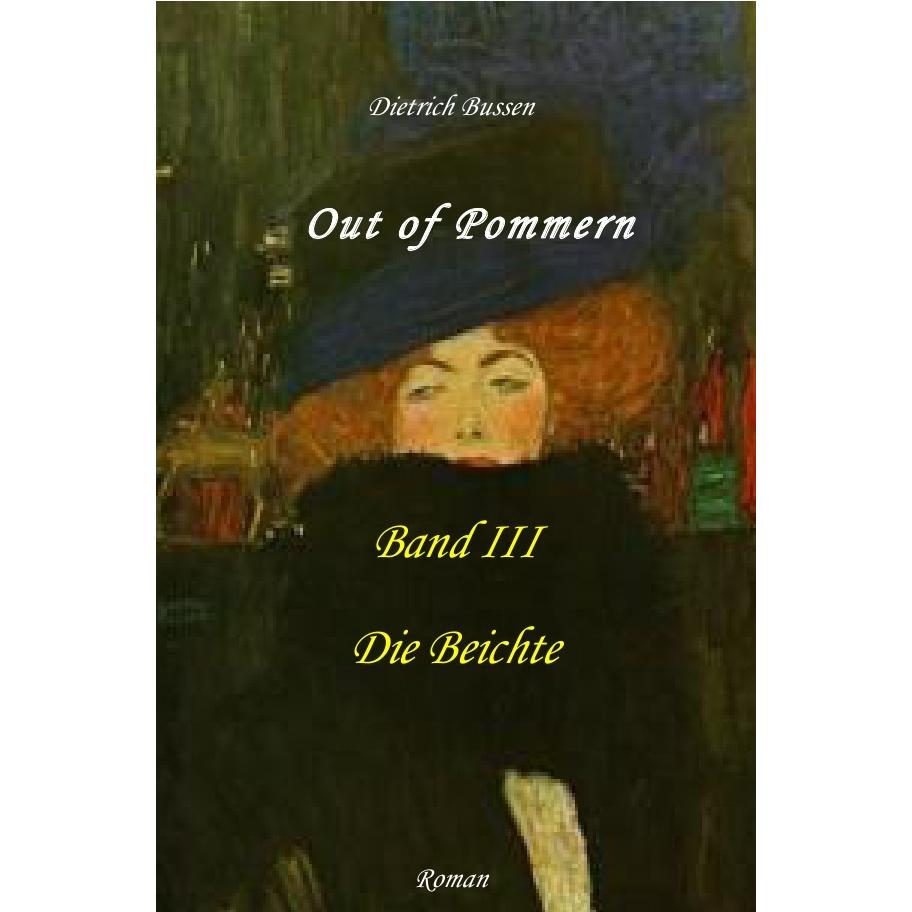 Out of Pommern - Band III: Die Beichte, Belletristik von Dietrich Bussen