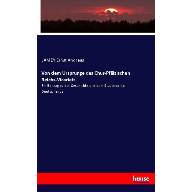 Von dem Ursprunge des Chur-Pfälzischen Reichs-Vicariats, Fachbücher von LAMEY Ernst Andreas