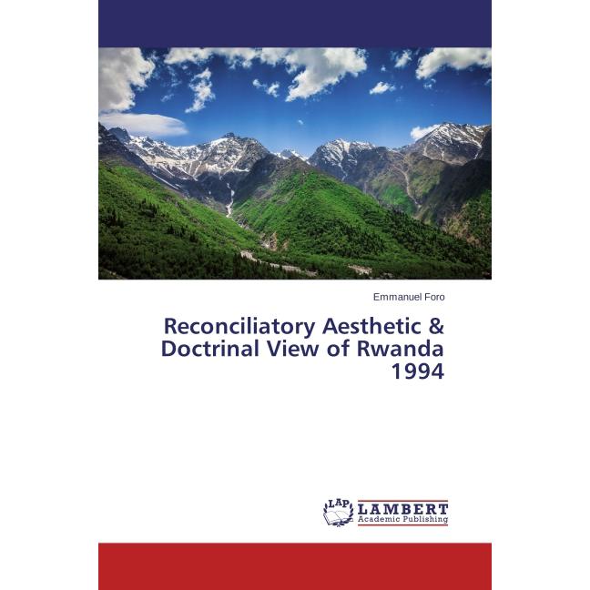 Reconciliatory Aesthetic & Doctrinal View of Rwanda 1994, Sachbücher von Emmanuel Foro