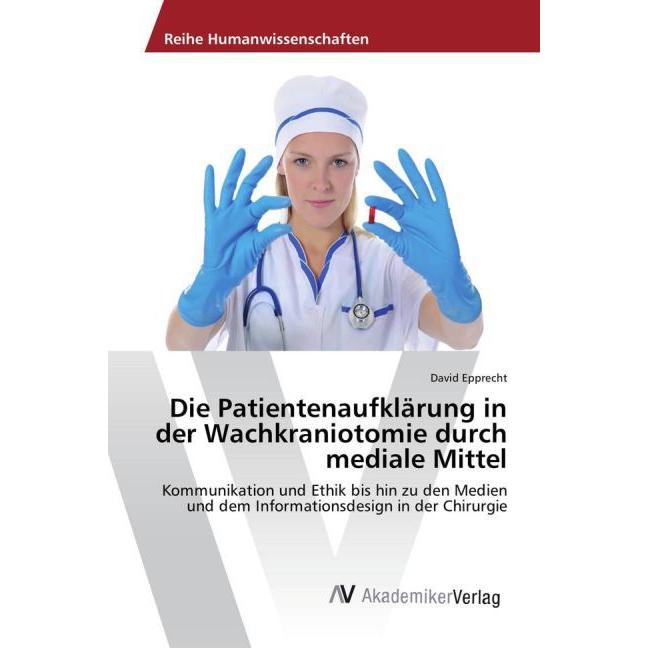 Die Patientenaufklärung in der Wachkraniotomie durch mediale Mittel, Fachbücher von David Epprecht