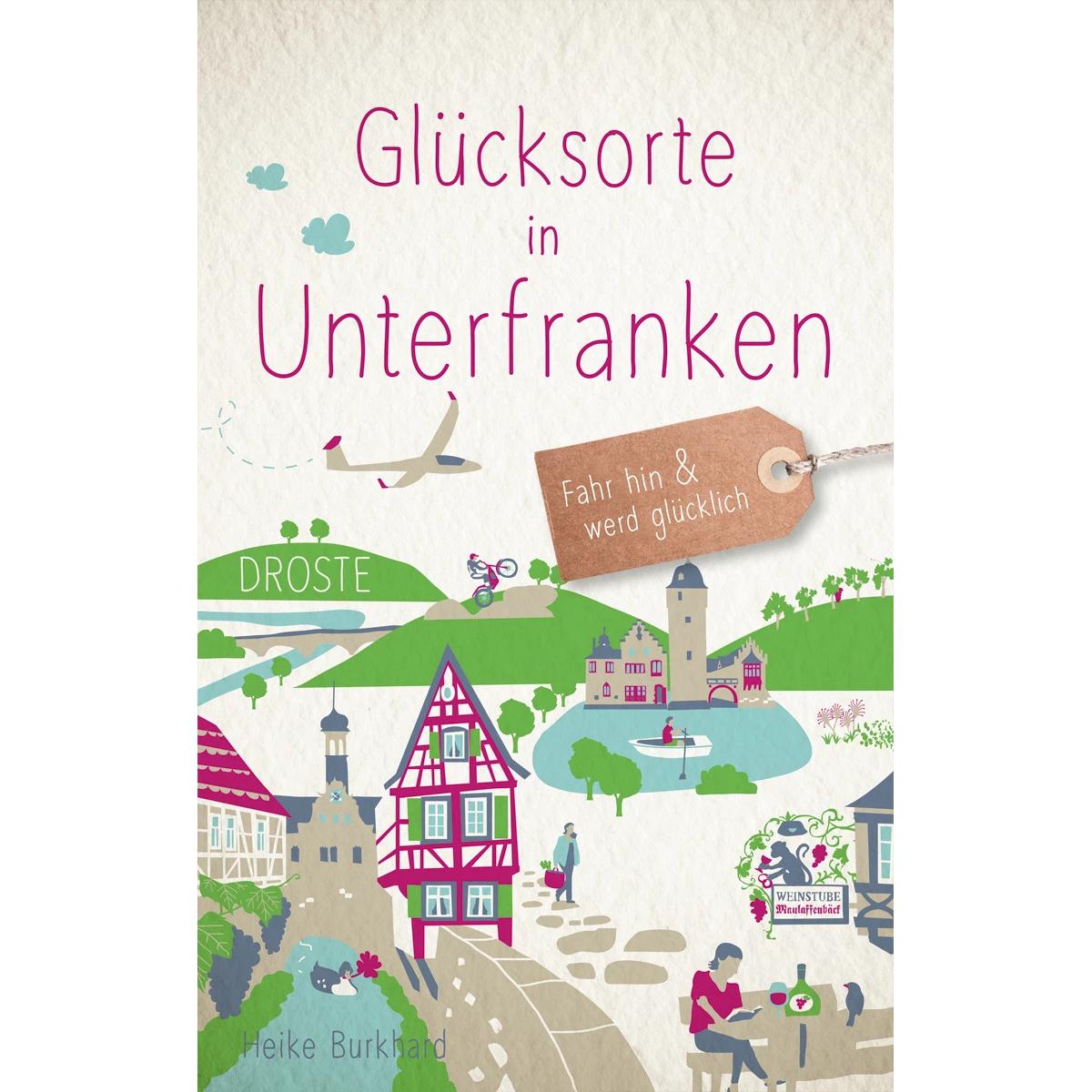 Glücksorte in Unterfranken, Ratgeber von Heike Burkhard