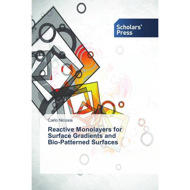 Reactive Monolayers for Surface Gradients and Bio-Patterned Surfaces, Fachbücher von Carlo Nicosia