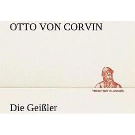 Tredition Die Geißler (Otto Julius Bernhard von Corvin-Wiersbitzki, Deutsch), Sonstige Literatur