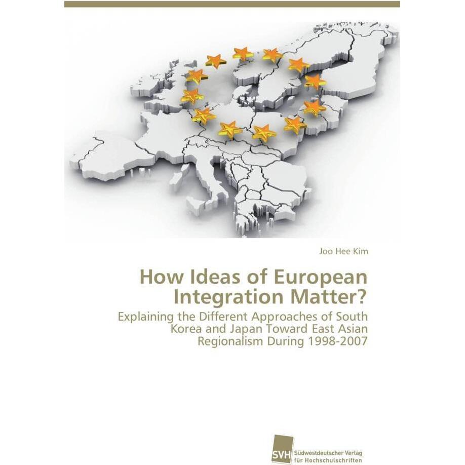 How Ideas of European Integration Matter?, Fachbücher von Joo Hee Kim