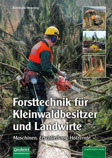 Produktbild Forsttechnik für Kleinwaldbesitzer und Landwirte (Deutsch, Bernhard Henning, 2016)