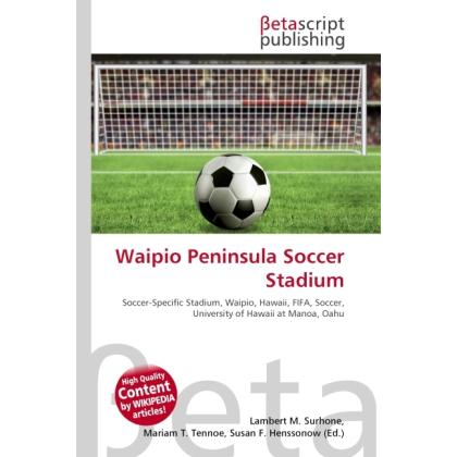 Thumbnail - Waipio Peninsula Soccer Stadium, Ratgeber von Lambert M. Surhone, Miriam T. Timpledon, Susan F. Marseken