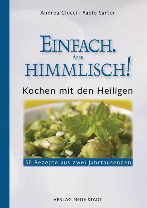 Produktbild Einfach, aber himmlisch! (Deutsch, Andrea Ciucci, Andrea Sartor Ciucci, Margot Röhl, Paolo Sartor, 2016)