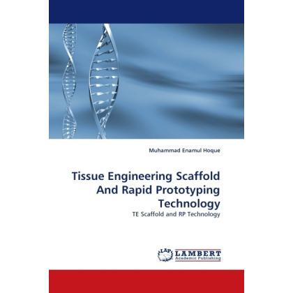 Tissue Engineering Scaffold And Rapid Prototyping Technology, Fachbücher von Muhammad Enamul Hoque