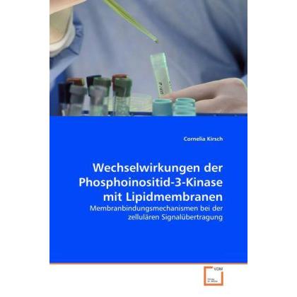 Wechselwirkungen der Phosphoinositid-3-Kinase mit Lipidmembranen, Fachbücher von Cornelia Kirsch