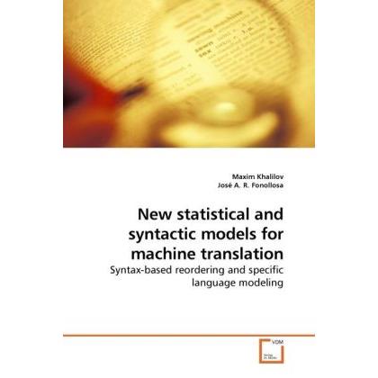 New statistical and syntactic models for machine translation, Fachbücher von José A. R. Fonollosa, Maxim Khalilov