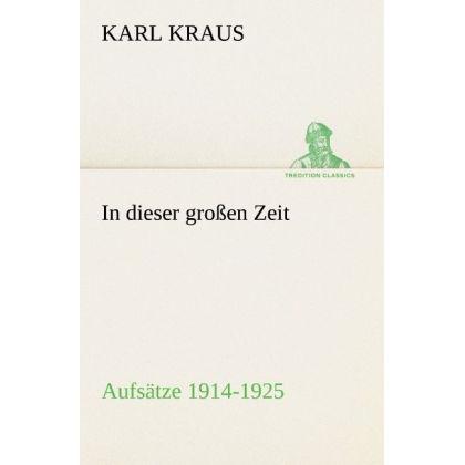 In dieser grossen Zeit - Aufsätze 1914-1925, Belletristik von Karl Kraus